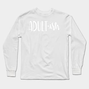 Adult-Ish Funny Hand Lettered Long Sleeve T-Shirt